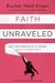 Faith Unraveled : How a Girl Who Knew All the Answers Learned to Ask Questions