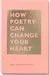 How Poetry Can Change Your Heart