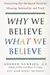 Why We Believe What We Believe