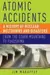 Atomic Accidents : A History of Nuclear Meltdowns and Disasters: From the Ozark Mountains to Fukushima