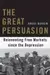 The great persuasion : reinventing free markets since the Depression