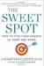The Sweet Spot: How to Find Your Groove at Home and Work