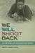We Will Shoot Back : Armed Resistance in the Mississippi Freedom Movement