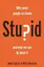 The stupidity paradox : the power and pitfalls of functional stupidity at work