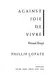 Against Joie de Vivre: Personal Essays