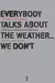 Everybody Talks About The Weather...we Don't : The Writings of Ulrike Meinhof