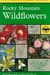 A Field Guide to Rocky Mountain Wildflowers: Northern Arizona and New Mexico to British