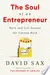 The Soul of an Entrepreneur: Work and Life Beyond the Startup Myth