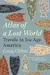 Atlas of a Lost World: Travels in Ice Age America