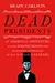 Dead Presidents: An American Adventure into the Strange Deaths and Surprising Afterlives of Our Nation's Leaders