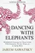 Dancing with Elephants : Mindfulness Training For Those Living With Dementia, Chronic Illness or an Aging Brain