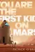 You Are the First Kid on Mars