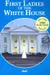 First Ladies of the White House: Includes 2008 Election Results