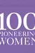100 PIONEERING WOMEN /ANGLAIS