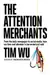 The Attention Merchants: How Our Time and Attention Are Gathered and Sold