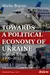 Towards a Political Economy of Ukraine