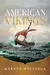 American Vikings: How the Norse Sailed into the Lands and Imaginations of America