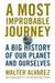 A Most Improbable Journey: A Big History of Our Planet and Ourselves