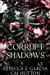 Corrupt Shadows: A dark, paranormal stalker romance