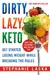 DIRTY, LAZY, KETO : Get Started Losing Weight While Breaking the Rules