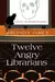 Twelve angry librarians
