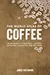 The World Atlas of Coffee: From Beans to Brewing -- Coffees Explored, Explained and Enjoyed