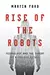 Rise of the Robots: Technology and the Threat of a Jobless Future