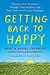 Getting Back to Happy: Change Your Thoughts, Change Your Reality, and Turn Your Trials Into Triumphs