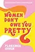 Women Don't Owe You Pretty