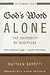 God's Word Alone - The Authority of Scripture: What the Reformers Taught... and Why It Still Matters