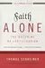 Faith Alone - The Doctrine of Justification: What the Reformers Taught... and Why It Still Matters