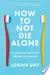 How to Not Die Alone: The Surprising Science That Will Help You Find Love