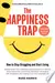 The Happiness Trap: How to Stop Struggling and Start Living: A Guide to ACT