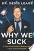 Why We Suck: A Feel Good Guide to Staying Fat, Loud, Lazy and Stupid