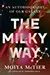 The Milky Way: An Autobiography of Our Galaxy