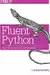 Fluent Python: Clear, Concise, and Effective Programming