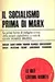 Il socialismo prima di Marx. Antologia di scritti di riformatori, socialisti , utopisti, comunisti e rivoluzionari premarxisti