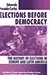 Elections before Democracy: The History of Elections in Europe and Latin America