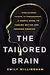 The Tailored Brain: From Ketamine, to Keto, to Companionship, A User’s Guide to Feeling Better and Thinking Smarter