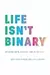 Life Isn't Binary: On Being Both, Beyond, and In-Between