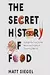 The Secret History of Food: Strange but True Stories About the Origins of Everything We Eat