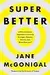 Super Better: A Revolutionary Approach to Getting Stronger, Happier, Braver and More Resilient; Powered by the Science of Games