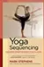 Yoga Sequencing: Designing Transformative Yoga Classes