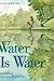 Water Is Water: A Book About the Water Cycle
