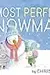 The Most Perfect Snowman: A Winter and Holiday Book for Kids