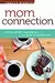 Mom Connection: Creating Vibrant Relationships in the Midst of Motherhood