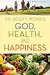 God, Health, and Happiness: Discover Wholeness in Body and Spirit