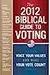 The 2012 Biblical Guide to Voting: What the Bible Says About 22 Key Political Issues for 2012