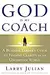 God Is My Coach: A Business Leader's Guide to Finding Clarity in an Uncertain World
