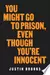 You Might Go to Prison, Even Though You're Innocent